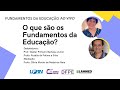 O que são os Fundamentos da Educação?