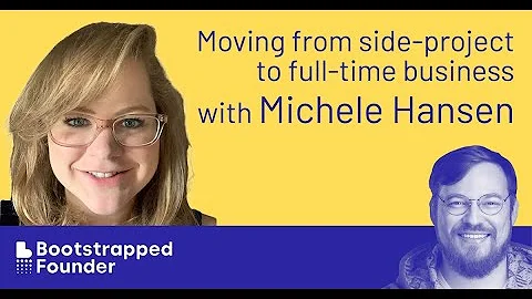 Moving from Side Project to Full Time Business with Michele Hansen  The Bootstrapped Founder #162