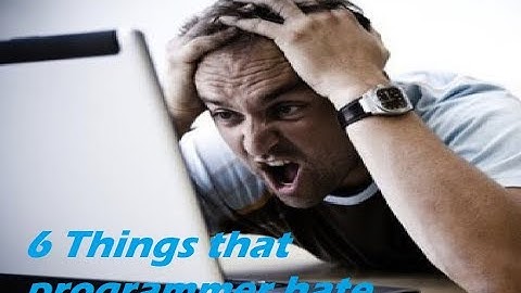 6 Things Every Programmer Hates