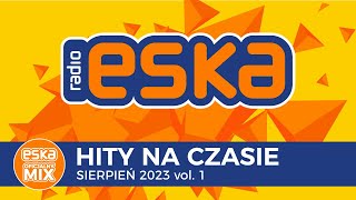 ESKA Hity na Czasie Sierpień 2023 vol. 1 – oficjalny mix Radia ESKA