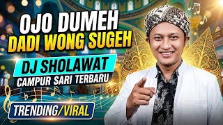 OJO DUMEH DADI WONG SUGEH DJ SHOLAWAT CAMPUR SARI TERBARU/ TRENDING & VIRAL