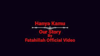 Our Stroy - Hanya Kamu (  Cover Lyric)