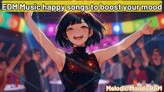 EDM Music happy songs to boost your mood for exercise & relaxing
