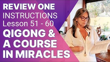 ACIM REVIEW 1 Instructions: Lessons 51 - 60 with Qigong Support for A Course in Miracles Students