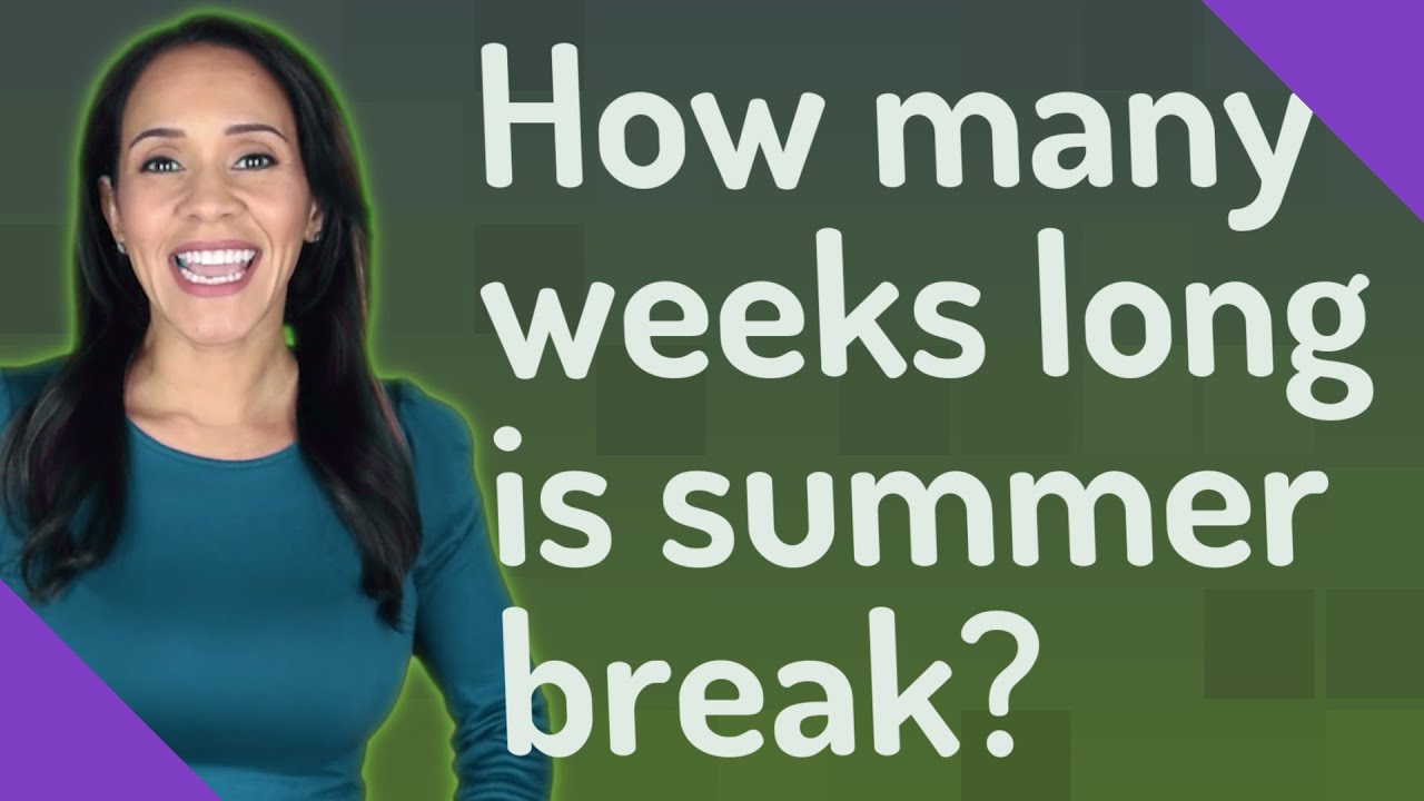 How Many Weeks Long Is Summer Break YouTube