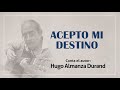 ACEPTO MI DESTINO - Hugo Almanza Durand