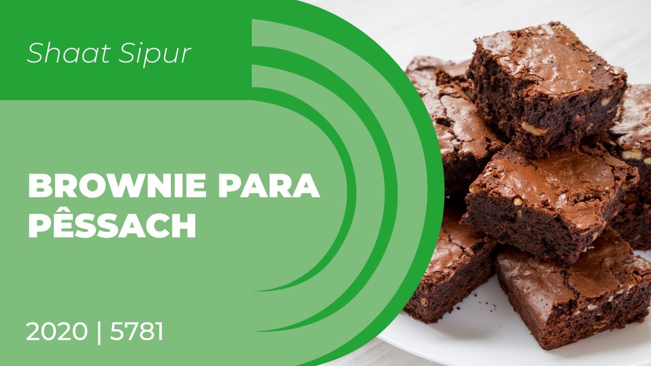 Brownie de Pêssach - Especial de Pessach - Shaat Sipur Babait - A hora ...