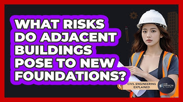 What Risks Do Adjacent Buildings Pose To New Foundations?