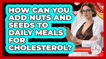 How Can You Add Nuts And Seeds To Daily Meals For Cholesterol? - Cholesterol Support Network