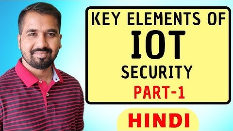 Key Elements Of Internet Of Things (IOT) Security Part-1 Explained in Hindi