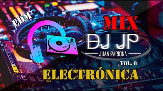 Mix Electrónica - Lo Mejor de la Música Electrónica Vol. 6 By Juan Pariona | DJ JP