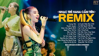 Hana Cẩm Tiên Remix | Vương Vấn, Thuyền Quyên, Người Thay Thế Em | Lk Nhạc Trẻ Remix 2023 Hay Nhất