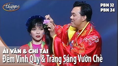 Ái Vân & Chí Tài - Đêm Vinh Quy & Trăng Sáng Vườn Chè