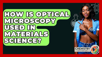 How Is Optical Microscopy Used In Materials Science? - Chemistry For Everyone