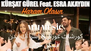 Kürşat gürel feat Esra akaydın_haram olasınاغنية جديدة رائعة فلتكن حرام