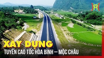 Xây dựng tuyến cao tốc Hòa Bình – Mộc Châu | Tin tức