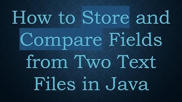 How to Store and Compare Fields from Two Text Files in Java