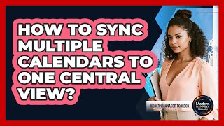 How To Sync Multiple Calendars To One Central View?