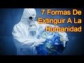 Top 7: Formas de Extinguir Toda La Humanidad!