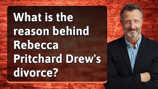 What is the reason behind Rebecca Pritchard Drew's divorce?