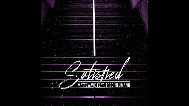 Mattewave - Satisfied (feat. Fred Neumann)