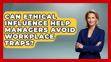 Can Ethical Influence Help Managers Avoid Workplace Traps? - Modern Manager Toolbox