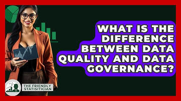 What Is The Difference Between Data Quality And Data Governance? - The Friendly Statistician