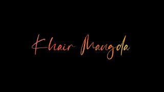 Khair Mangda Song Whatsapp Status|Khair Mangda Main Teri Whatsapp Status|Atif Aslam Song Status