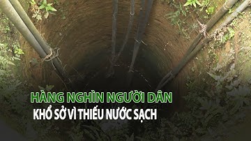 Hàng nghìn người dân khổ sở vì thiếu nước sạch| VTC14