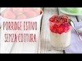 Porridge estivo senza cottura | Ricetta veloce