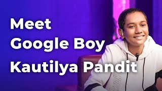 Meet Google Boy Kautilya Pandit | Episode 69