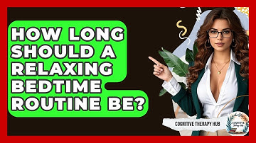 How Long Should A Relaxing Bedtime Routine Be? - Cognitive Therapy Hub