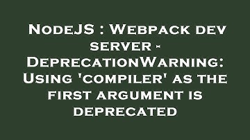 NodeJS : Webpack dev server - DeprecationWarning: Using 