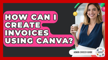 How Can I Create Invoices Using Canva? - Admin Career Guide