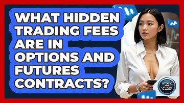 What Hidden Trading Fees Are In Options And Futures Contracts? - Stock and Options Playbook