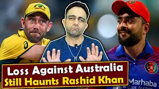 Rashid Khan says the game against Australia in World Cup 2023 still haunts him 🇦🇫