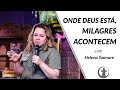 Onde Deus está, Milagres Acontecem - Helena Tannure