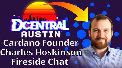 Fireside Chat @Dcentral, Cardano Founder Charles Hoskinson On Crypto