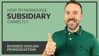 How To Pronounce Subsidiary Correctly - Business English Pronunciation