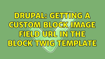 Drupal: Getting a custom block image field URL in the block Twig template