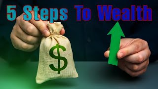 How to Build Your Wealth in 5 Steps! | 5 Proven Steps to Build Wealth and Make $100K