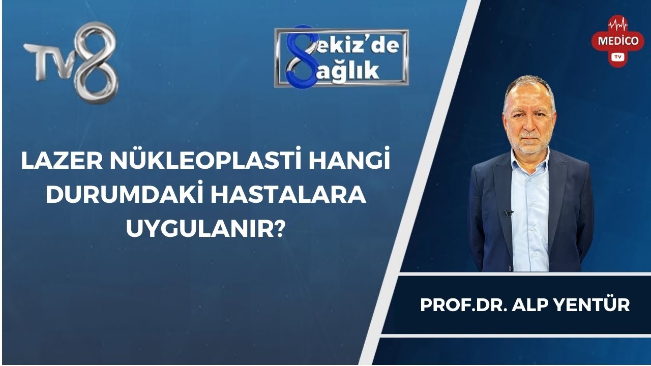 Lazer Nükleoplasti Hangi Durumdaki Hastalara Uygulanır Prof.Dr Alp Yentür |  | 8'de Sağlık