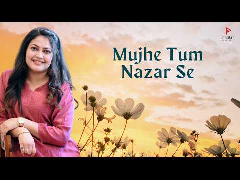 Mujhe Tum Nazar Se Ghazal Priyanka&;s Playlist