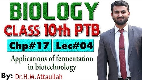 Applications of fermentation in biotechnology  | Chapter # 17 | Biology Class 10th | Lec.# 4