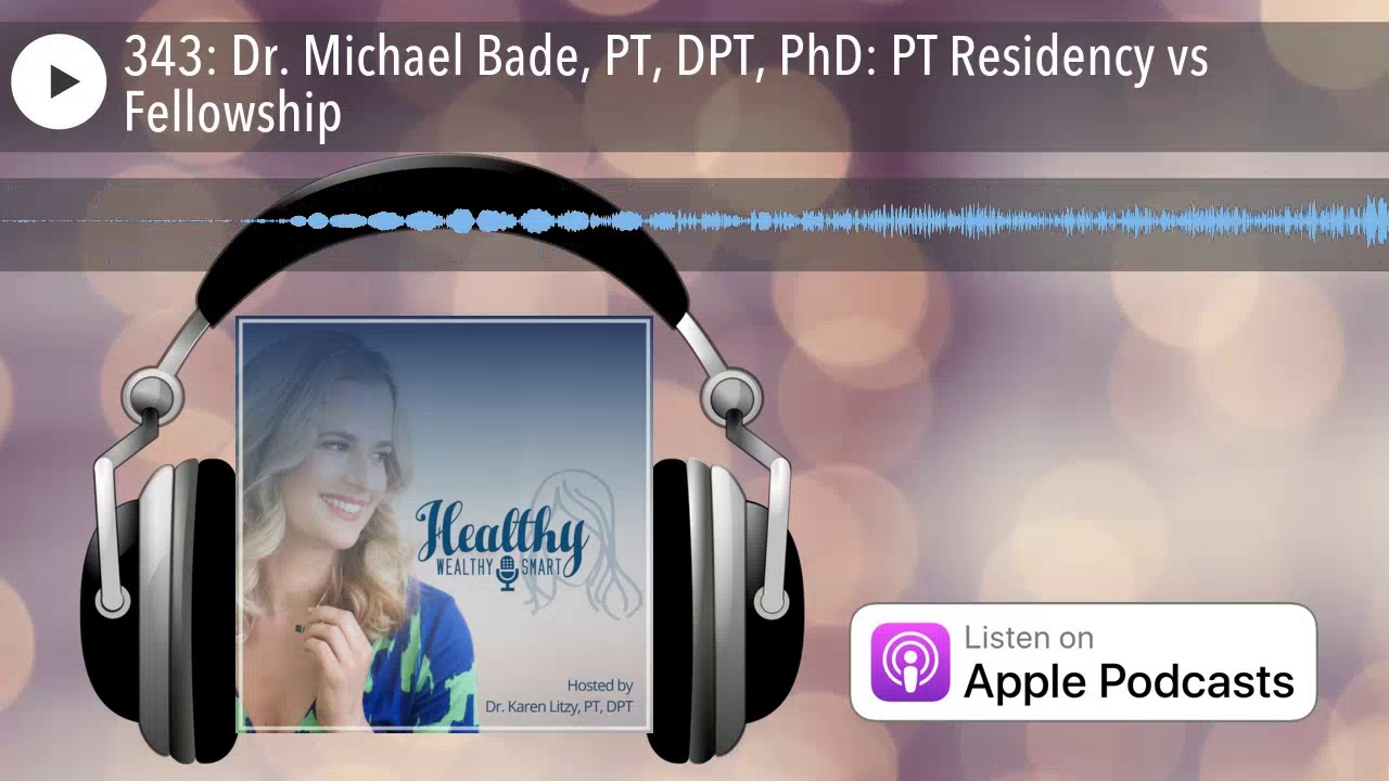 343: Dr. Michael Bade, PT, DPT, PhD: PT Residency vs Fellowship