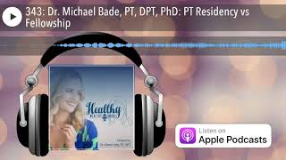 343: Dr. Michael Bade, PT, DPT, PhD: PT Residency vs Fellowship