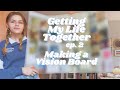 Making a Vision Board || Getting My Life Together Part 2