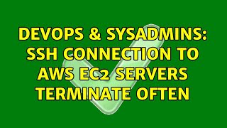 Celebrity DevOps & SysAdmins: SSH connection to AWS EC2 servers terminate often Profile