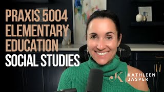 Praxis 5004 Social Studies | Overview | Kathleen Jasper