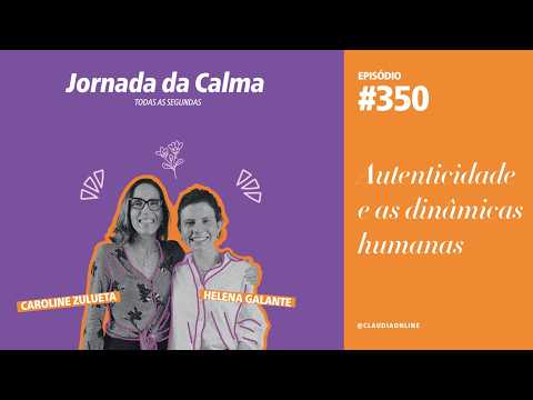Autenticidade e as dinâmicas humanas, com Caroline Zulueta
